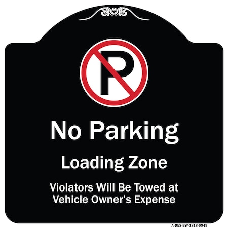Signmission Designer Series-No Parking Loading Zone Violators Will Be Towed Vehicle Own, 18" x 18", BW-1818-9949 A-DES-BW-1818-9949